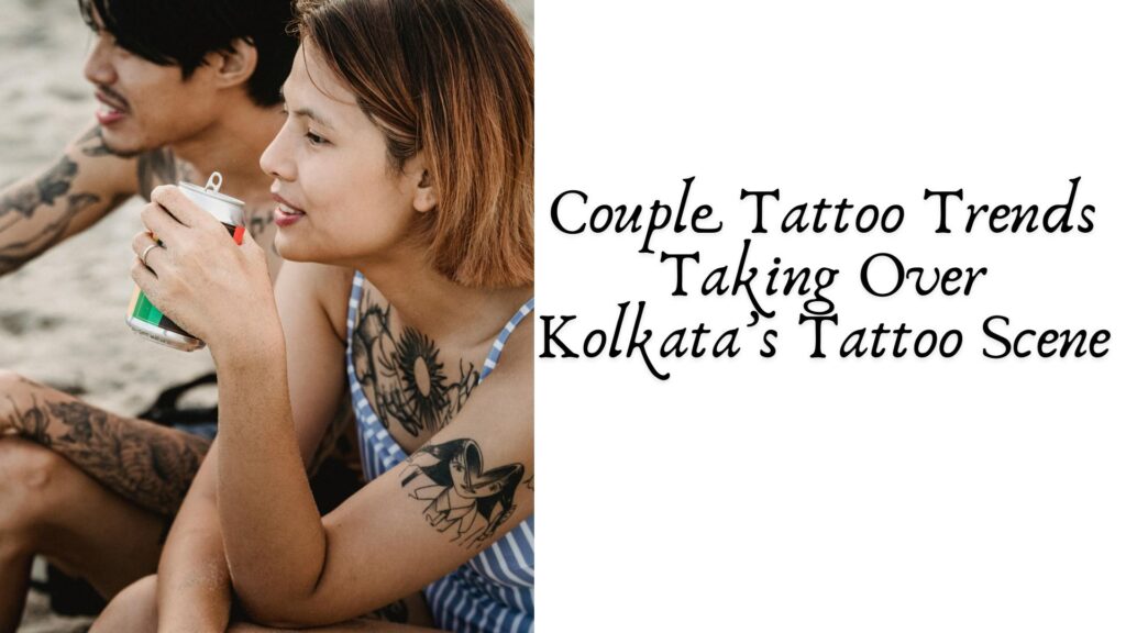 Couple Tattoo Trends Taking Over Kolkata’s Tattoo Scene