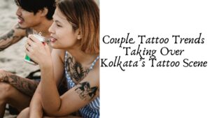 Couple Tattoo Trends Taking Over Kolkata’s Tattoo Scene