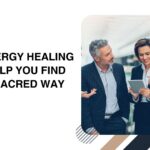 How Energy Healing Can Help You Find Your Sacred Way